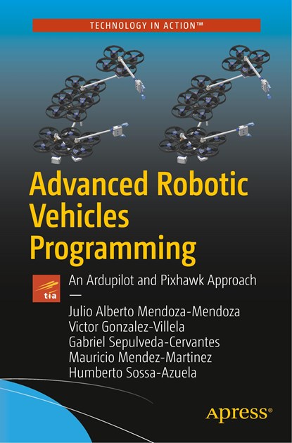 Advanced Robotic Vehicles Programming, Julio Alberto Mendoza-Mendoza ; Victor Javier Gonzalez-Villela ; Gabriel Sepulveda-Cervantes ; Mauricio Mendez-Martinez ; Humberto Sossa-Azuela - Paperback - 9781484255308