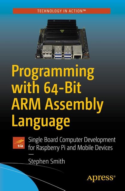 Programming with 64-Bit ARM Assembly Language, Stephen Smith - Paperback - 9781484258804