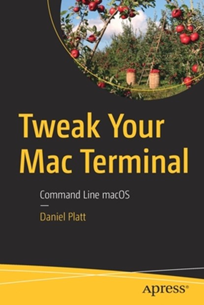 Tweak Your Mac Terminal, Daniel Platt - Paperback - 9781484261705