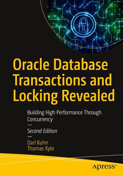 Oracle Database Transactions and Locking Revealed, Darl Kuhn ; Thomas Kyte - Paperback - 9781484264249