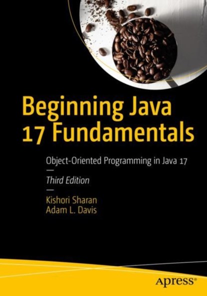 Beginning Java 17 Fundamentals, Kishori Sharan ; Adam L. Davis - Paperback - 9781484273067
