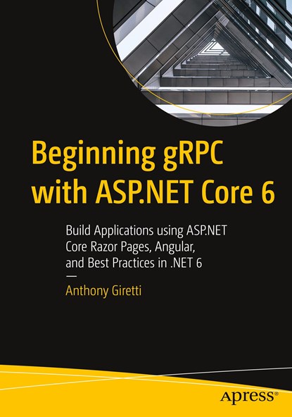 Beginning gRPC with ASP.NET Core 6, Anthony Giretti - Paperback - 9781484280072