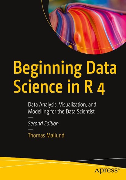 Beginning Data Science in R 4, Thomas Mailund - Paperback - 9781484281543
