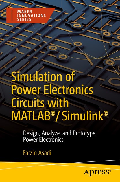 Simulation of Power Electronics Circuits with MATLAB®/Simulink®, Farzin Asadi - Paperback - 9781484282199