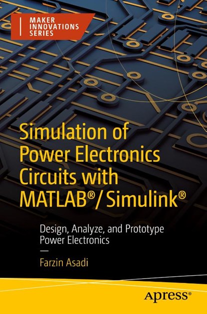 Simulation of Power Electronics Circuits with MATLAB®/Simulink®, Farzin Asadi - Paperback - 9781484282199