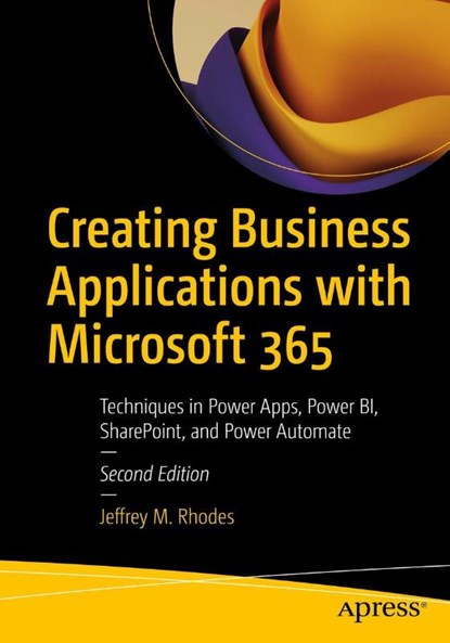 Creating Business Applications with Microsoft 365, Jeffrey M. Rhodes - Paperback - 9781484288221