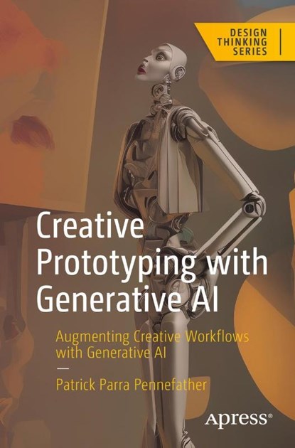 Creative Prototyping with Generative AI, Patrick Parra Pennefather - Paperback - 9781484295786
