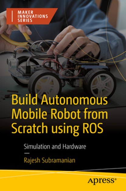 Build Autonomous Mobile Robot from Scratch using ROS, Rajesh Subramanian - Paperback - 9781484296448