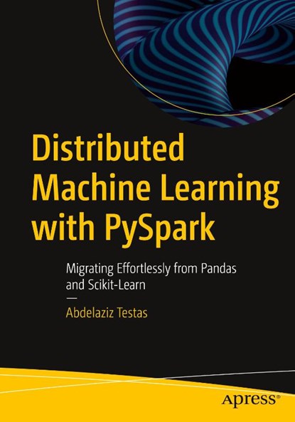 Distributed Machine Learning with PySpark, Abdelaziz Testas - Paperback - 9781484297506