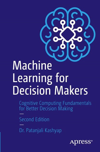 Machine Learning for Decision Makers, Patanjali Kashyap - Paperback - 9781484298008