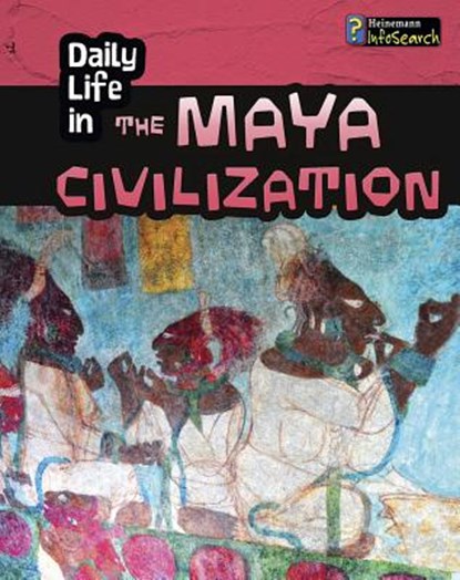 Daily Life in the Maya Civilization, Nick Hunter - Paperback - 9781484625811