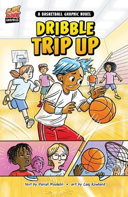 Dribble Trip Up: A Basketball Graphic Novel, Daniel Montgomery Cole Mauleón - Paperback - 9781484680377