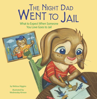 The Night Dad Went to Jail: What to Expect When Someone You Love Goes to Jail, Melissa Higgins - Paperback - 9781484683422