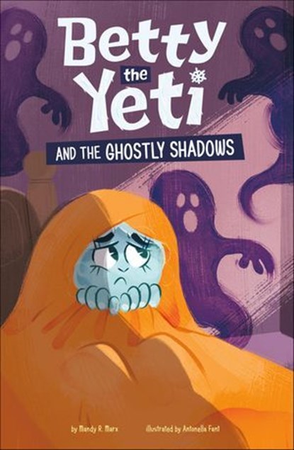 Betty the Yeti and the Ghostly Shadows, Mandy R. Marx - Ebook - 9781484692677