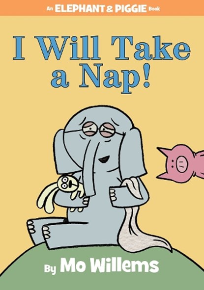 I Will Take A Nap! (An Elephant and Piggie Book), Mo Willems - Gebonden - 9781484716304