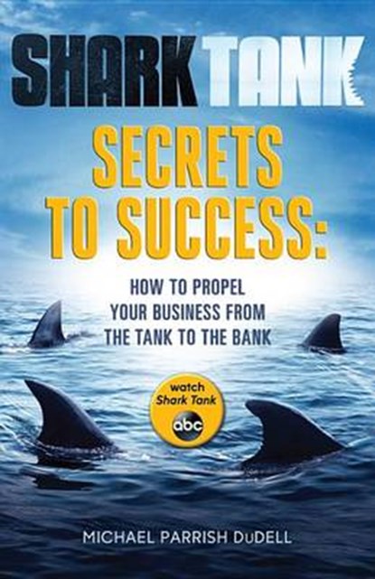 Shark Tank Secrets to Success, DUDELL,  Michael Parrish - Paperback - 9781484723258