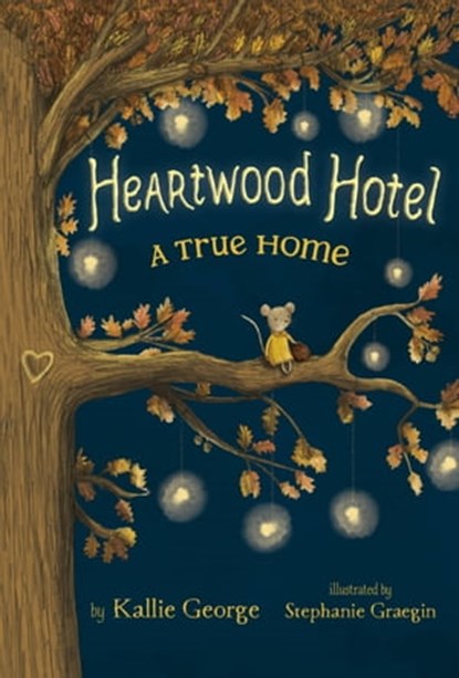 Heartwood Hotel: A True Home, Kallie George ; Stephanie Graegin - Ebook - 9781484747360
