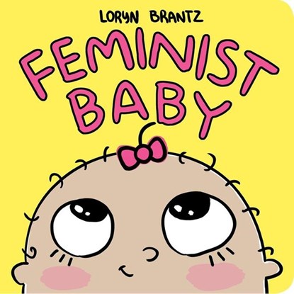 Feminist Baby, Loryn Brantz - Gebonden - 9781484778586