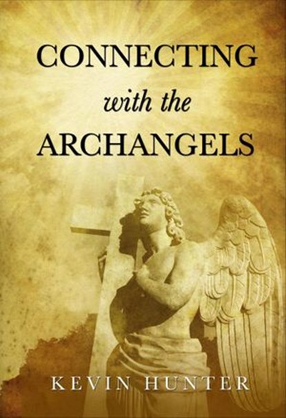 Connecting with the Archangels, Kevin Hunter - Ebook - 9781484819944