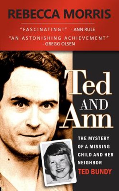 Ted and Ann - The Mystery of a Missing Child and Her Neighbor Ted Bundy, Rebecca Morris - Paperback - 9781484925089