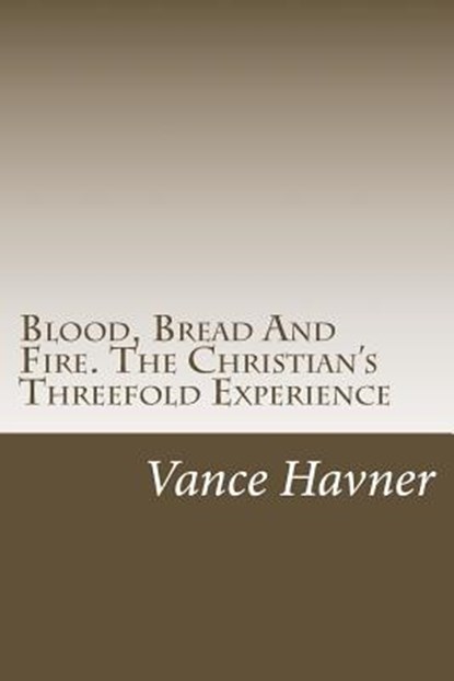 Blood, Bread And Fire. The Christian's Threefold Experience, Vance Havner - Paperback - 9781484943434
