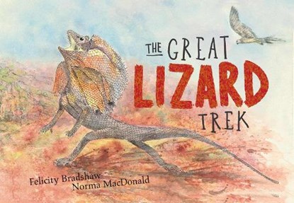 The Great Lizard Trek, Felicity Bradshaw - Gebonden - 9781486308828