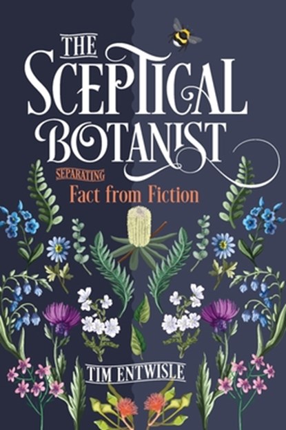 The Sceptical Botanist: Separating Fact from Fiction, Timothy J. Entwisle - Paperback - 9781486318216