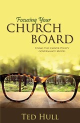 Focusing Your Church Board Using the Carver Policy Governance Model - Ted Hull - 9781486608973