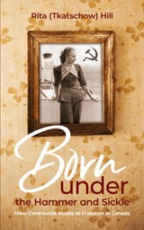 Born under the Hammer and Sickle - Rita (Tkatschow) Hill - 9781486626182