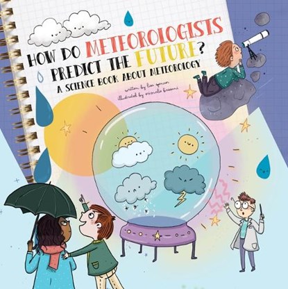 How Do Meteorologists Predict the Future?: A Science Book about Meteorology, Lisa Spencer - Gebonden - 9781486729821