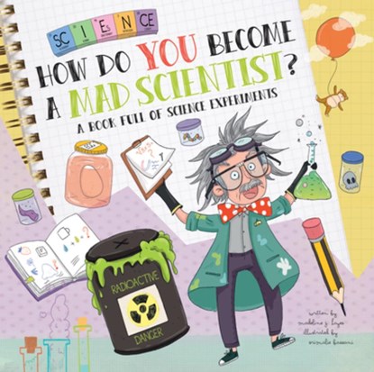 How Do You Become a Mad Scientist?: A Book Full of Science Experiments, Madeline J. Hayes - Gebonden - 9781486729951
