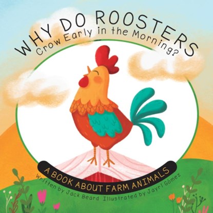 Why Do Roosters Crow Early in the Morning?: A Book about Farm Animals, Jack Beard - Paperback - 9781486730339
