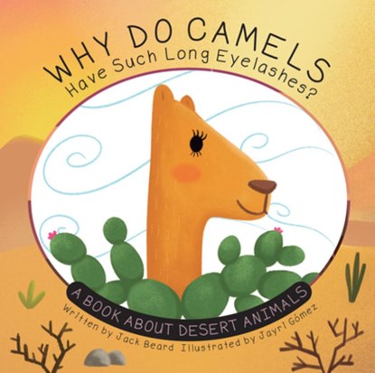 Why Do Camels Have Such Long Eyelashes?: A Book about Desert Animals, Jack Beard - Paperback - 9781486730346