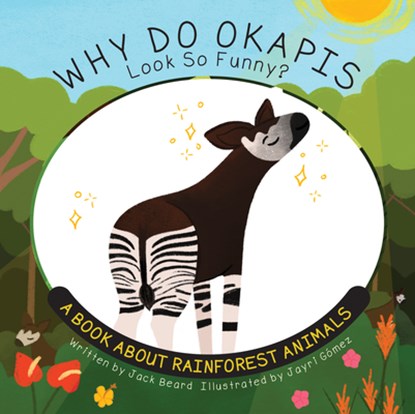 Why Do Okapis Look So Funny?: A Book about Rainforest Animals, Jack Beard - Paperback - 9781486731374