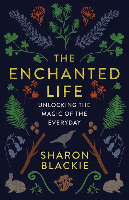 The Enchanted Life, Sharon Blackie - Paperback - 9781487004071