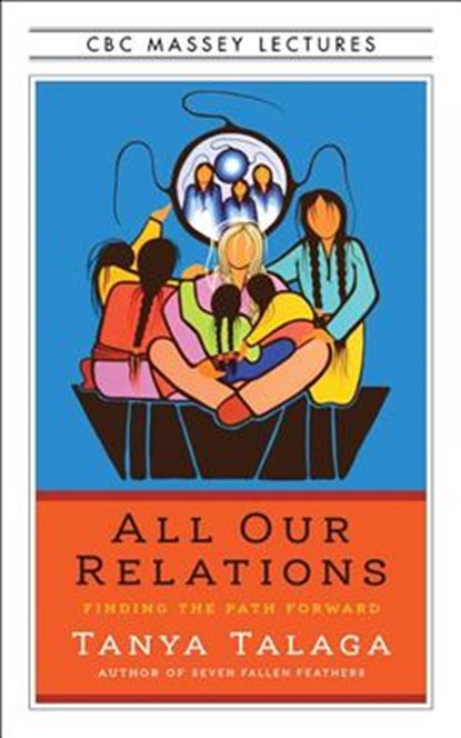 All Our Relations Us Edition: Finding the Path Forward, Tanya Talaga - Paperback - 9781487005733