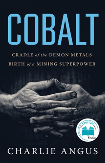 Cobalt: Cradle of the Demon Metals, Birth of a Mining Superpower, Charlie Angus - Paperback - 9781487009496