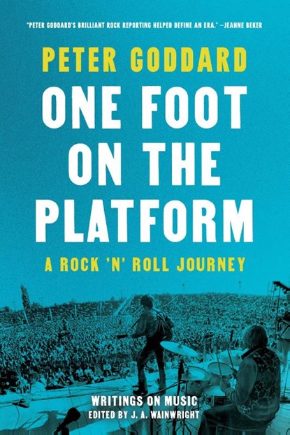 One Foot on the Platform: A Rock 'n' Roll Journey, Peter Goddard - Paperback - 9781487010430