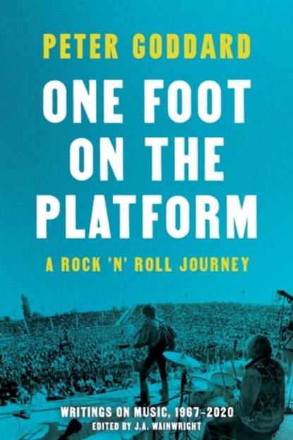 One Foot on the Platform: A Rock 'n' Roll Journey, Peter Goddard - Paperback - 9781487010430