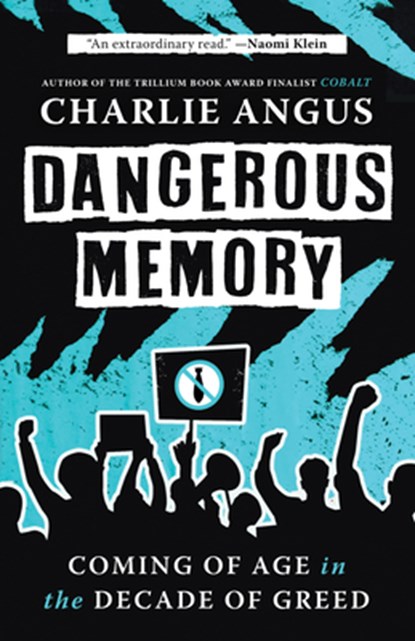 Dangerous Memory: Coming of Age in the Decade of Greed, Charlie Angus - Paperback - 9781487012885