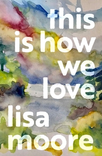 This Is How We Love, Lisa Moore - Paperback - 9781487014032