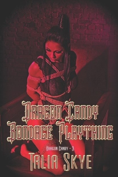 Dragon Candy Bondage Plaything, Talia Skye - Paperback - 9781487435875