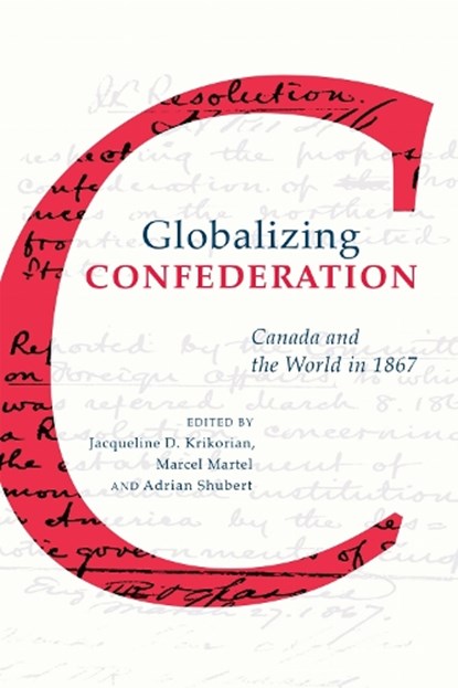 Globalizing Confederation, Jacqueline Krikorian ; Marcel Martel ; Adrian Shubert - Gebonden - 9781487502294