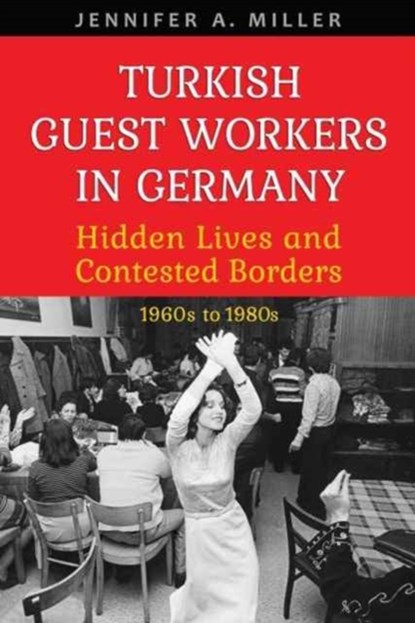 Turkish Guest Workers in Germany, Jennifer A. Miller - Gebonden - 9781487502324
