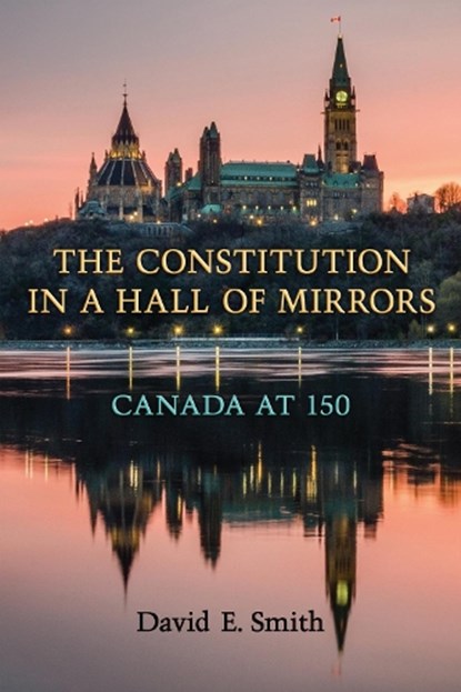 The Constitution in a Hall of Mirrors, David E. Smith - Gebonden - 9781487502478