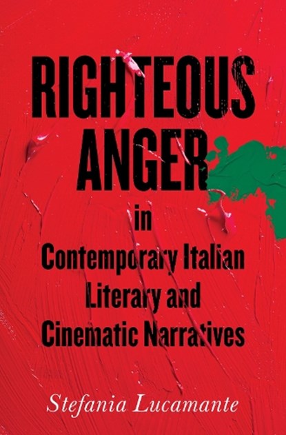 Righteous Anger in Contemporary Italian Literary and Cinematic Narratives, Stefania Lucamante - Gebonden - 9781487506889