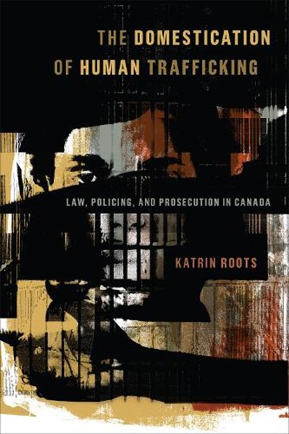 The Domestication of Human Trafficking, Katrin Roots - Gebonden - 9781487506971