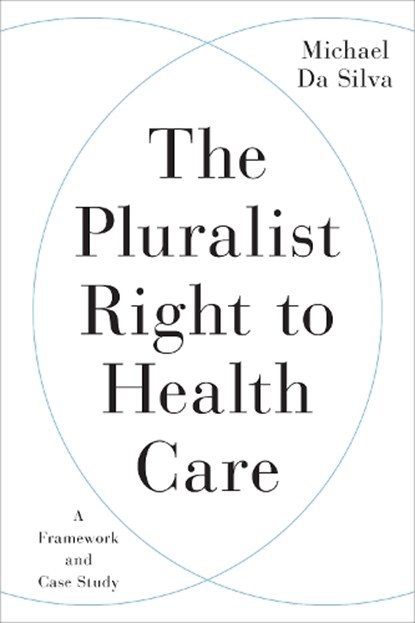 The Pluralist Right to Health Care, Michael Da Silva - Gebonden - 9781487508722