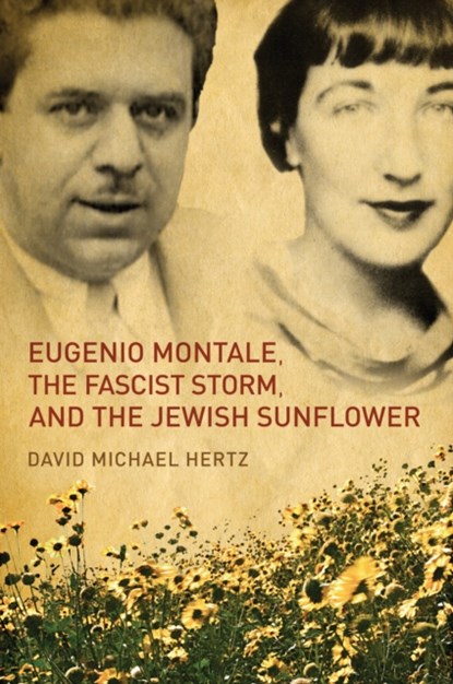 Eugenio Montale, the Fascist Storm, and the Jewish Sunflower, David M. Hertz - Paperback - 9781487519995