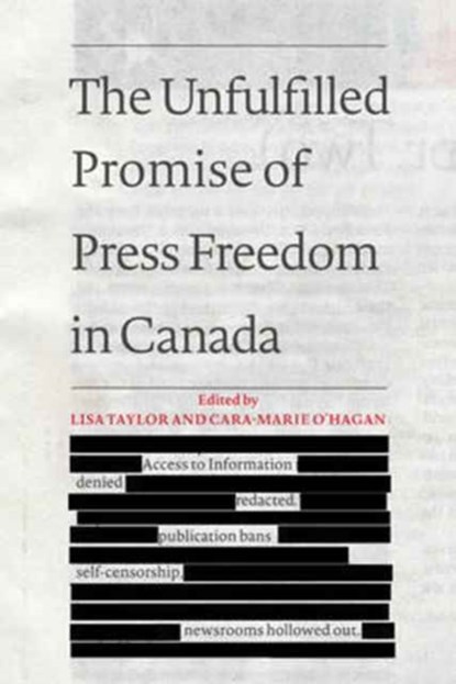 The Unfulfilled Promise of Press Freedom in Canada, Lisa Taylor ; Cara-Marie O'Hagan - Paperback - 9781487520243